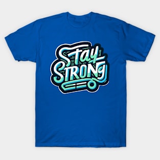 STAY STRONG - INSPIRATIONAL QUOTES - TYPOGRAPHY T-Shirt